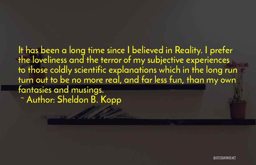 A Fun Time Quotes By Sheldon B. Kopp
