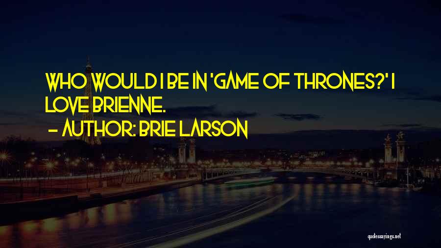 A Game Of Thrones Love Quotes By Brie Larson