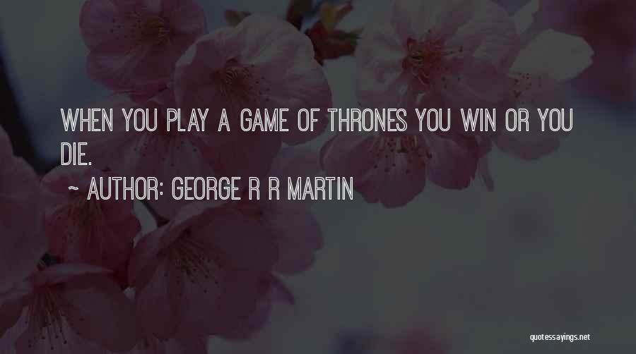 A Game Of Thrones Quotes By George R R Martin