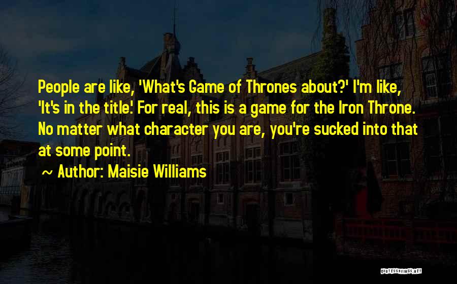 A Game Of Thrones Quotes By Maisie Williams