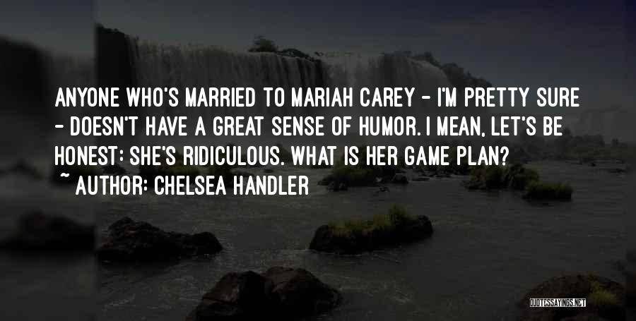 A Game Plan Quotes By Chelsea Handler