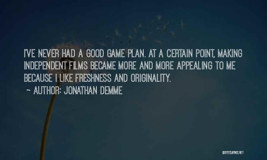 A Game Plan Quotes By Jonathan Demme