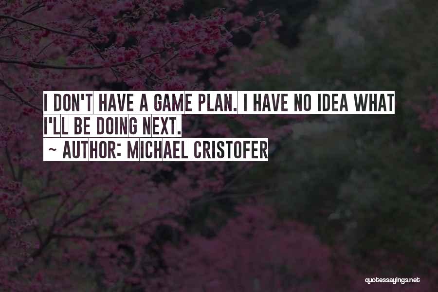 A Game Plan Quotes By Michael Cristofer