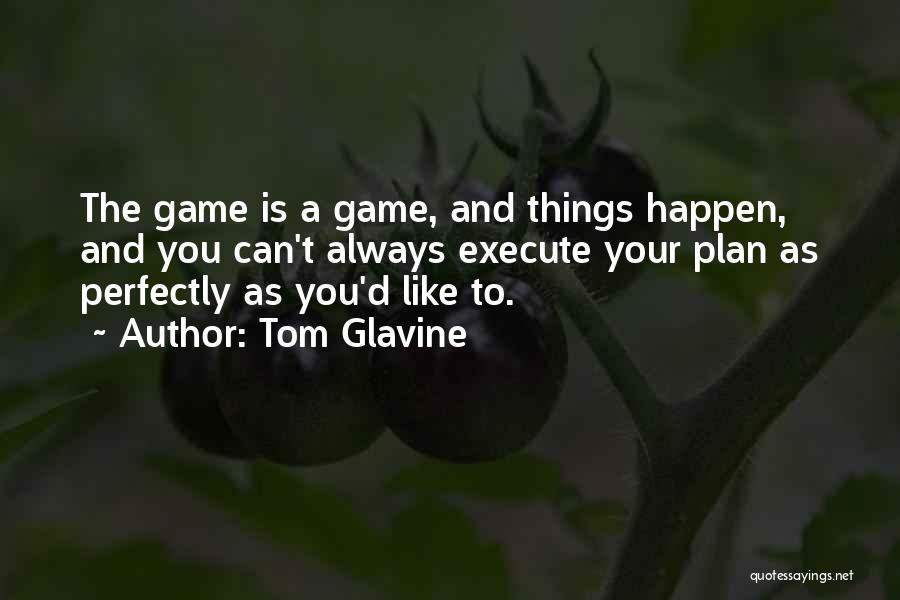 A Game Plan Quotes By Tom Glavine