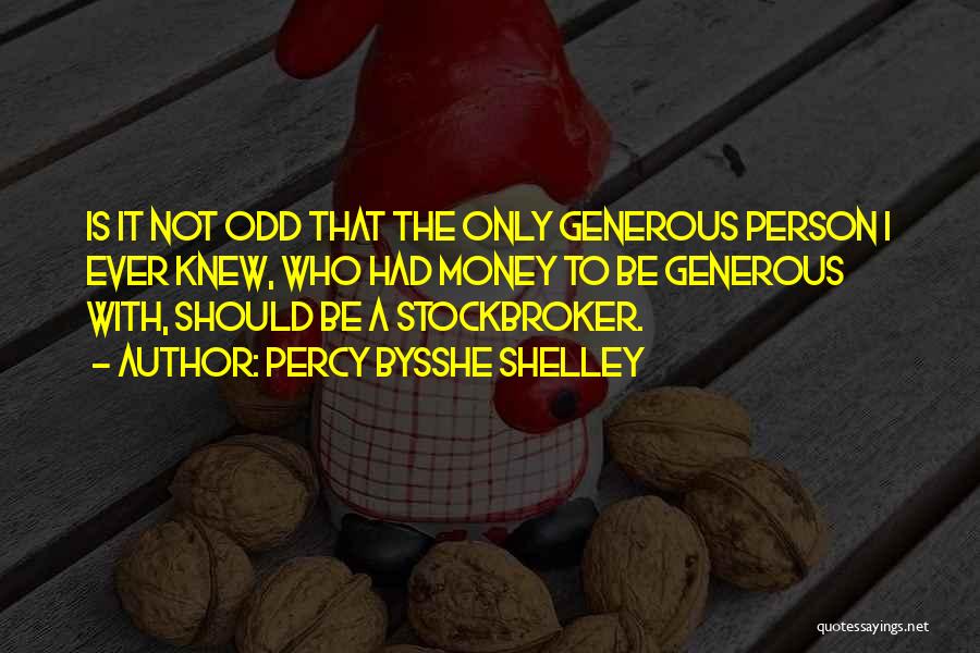 A Generous Person Quotes By Percy Bysshe Shelley