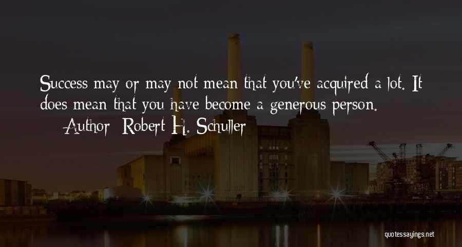 A Generous Person Quotes By Robert H. Schuller
