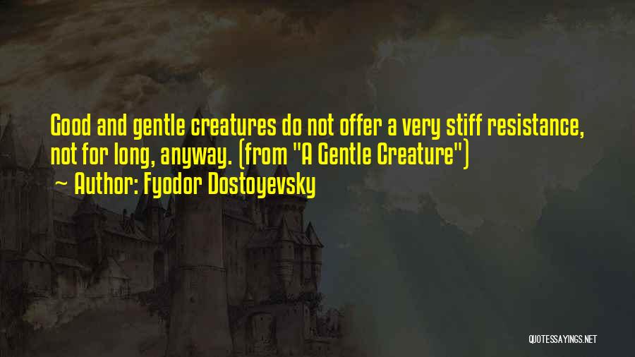 A Gentle Creature Quotes By Fyodor Dostoyevsky