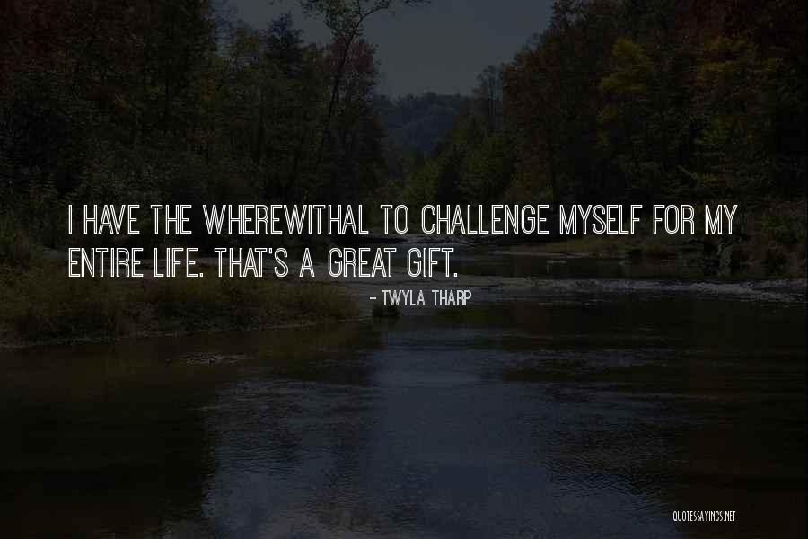 A Gift For Myself Quotes By Twyla Tharp A Gift For Myself Quotes By Twyla Tharp