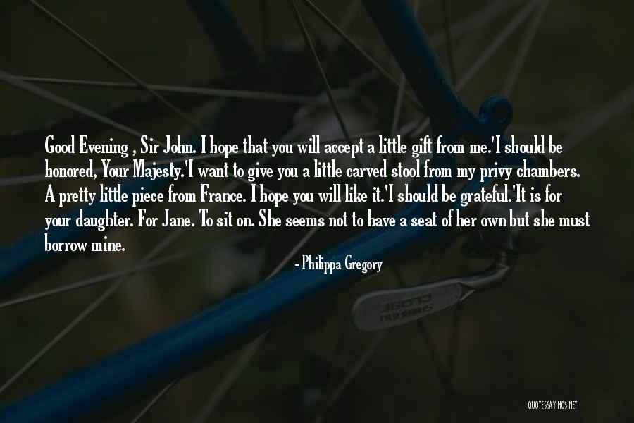 A Gift From Me To You Quotes By Philippa Gregory A Gift From Me To You Quotes By Philippa Gregory