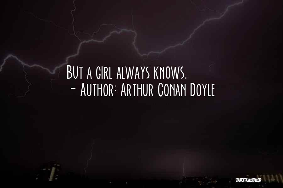 A Girl Always Knows Quotes By Arthur Conan Doyle