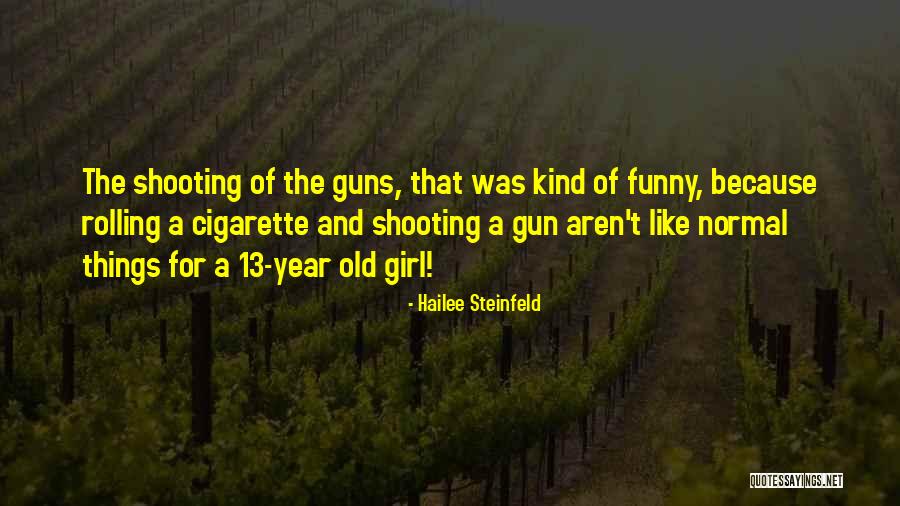 A Girl And A Gun Quotes By Hailee Steinfeld A Girl And A Gun Quotes By Hailee Steinfeld