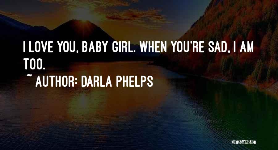 A Girl And Her Daddy Quotes By Darla Phelps