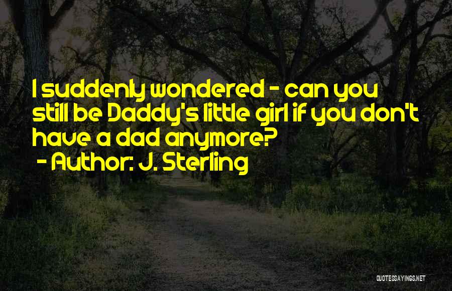 A Girl And Her Daddy Quotes By J. Sterling