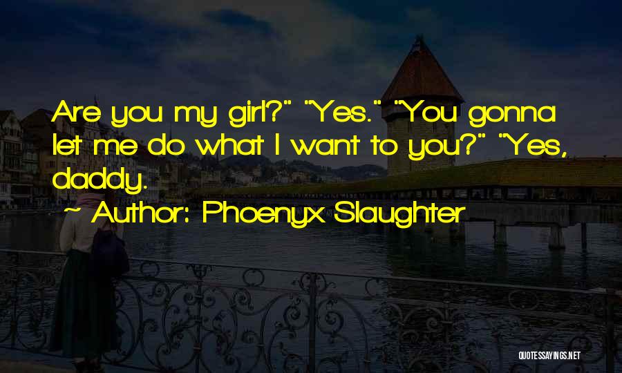 A Girl And Her Daddy Quotes By Phoenyx Slaughter