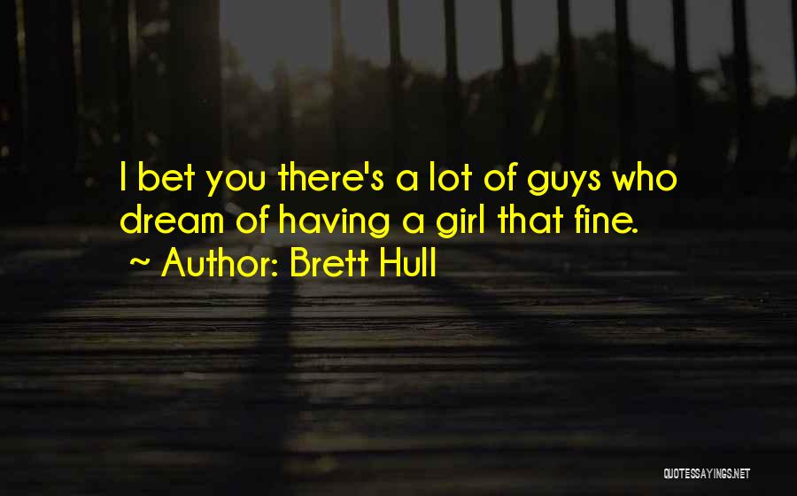 A Girl Can Only Dream Quotes By Brett Hull