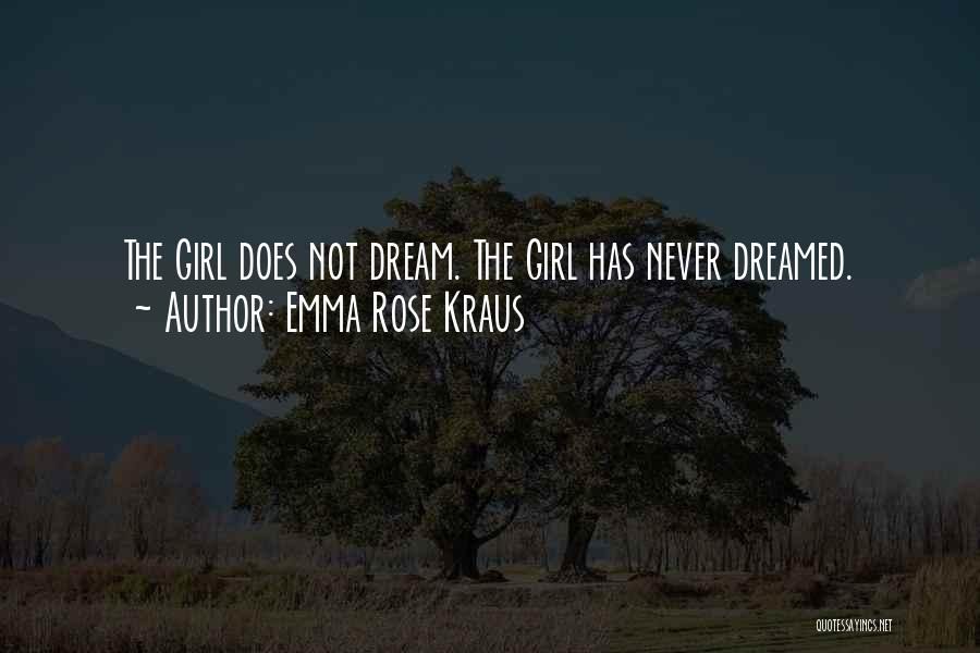 A Girl Can Only Dream Quotes By Emma Rose Kraus