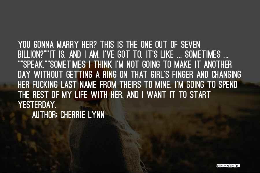 A Girl Changing Your Life Quotes By Cherrie Lynn