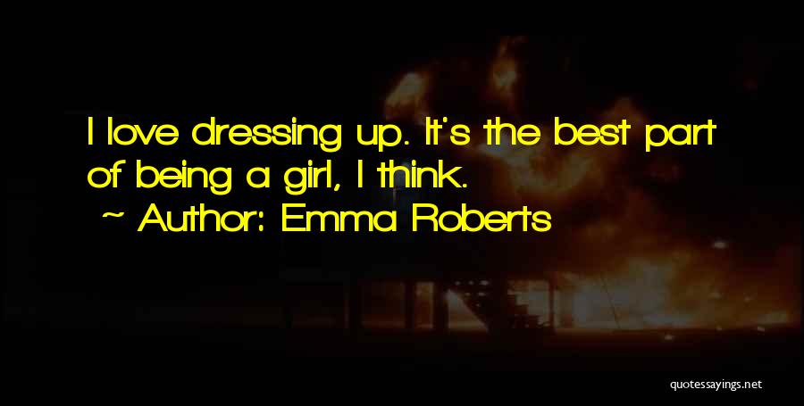 A Girl Dressing Up Quotes By Emma Roberts