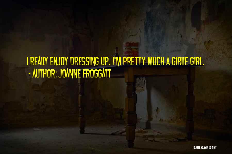 A Girl Dressing Up Quotes By Joanne Froggatt
