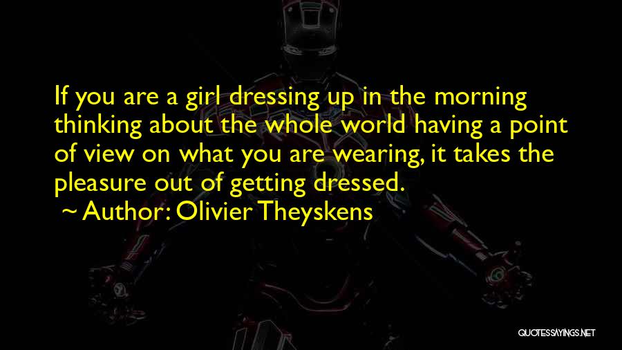 A Girl Dressing Up Quotes By Olivier Theyskens