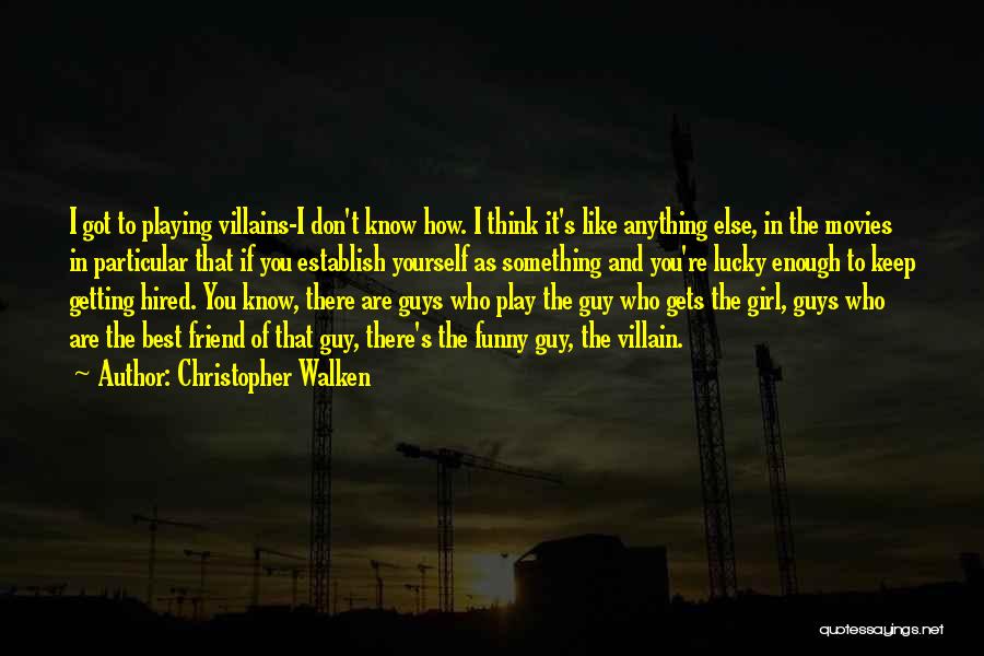 A Girl Having A Guy Best Friend Quotes By Christopher Walken
