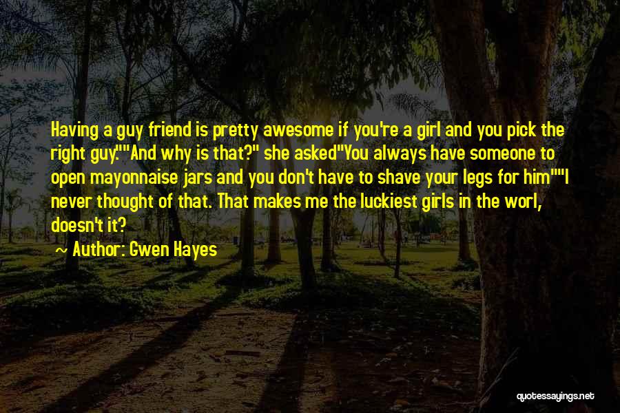 A Girl Having A Guy Best Friend Quotes By Gwen Hayes