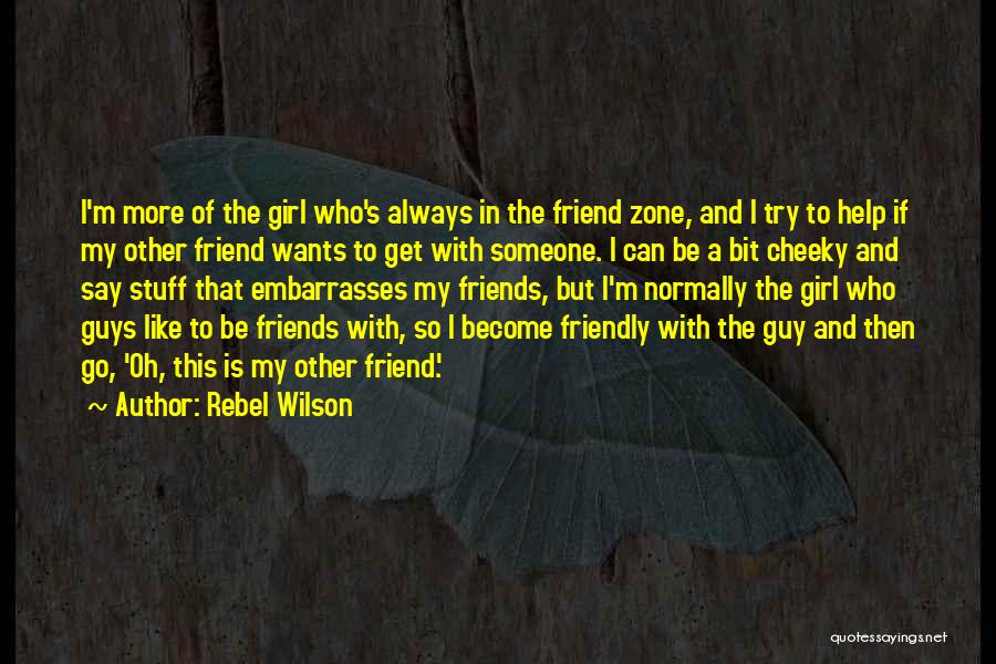 A Girl Having A Guy Best Friend Quotes By Rebel Wilson
