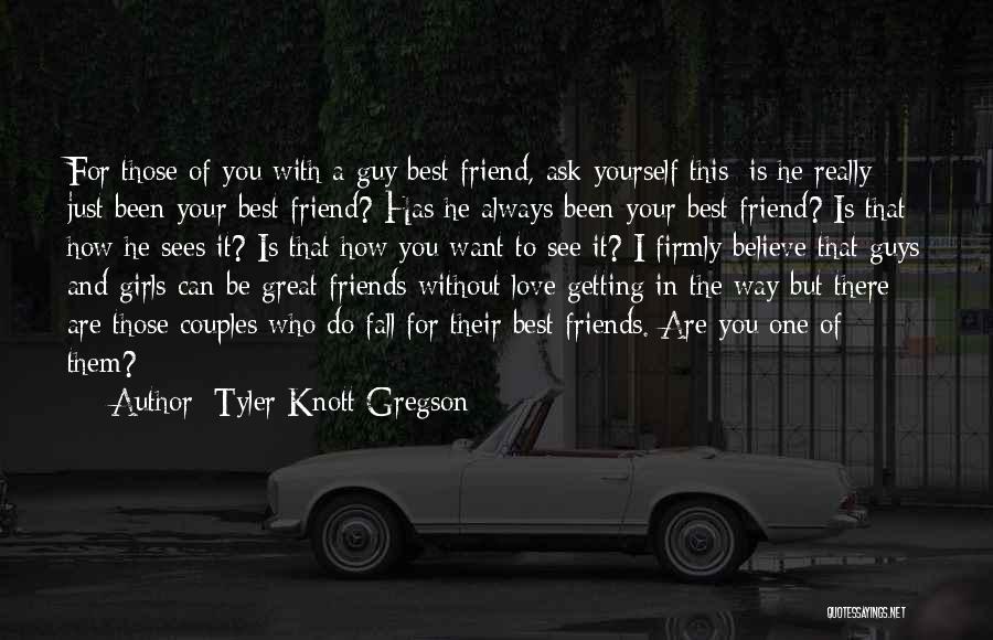 A Girl Having A Guy Best Friend Quotes By Tyler Knott Gregson