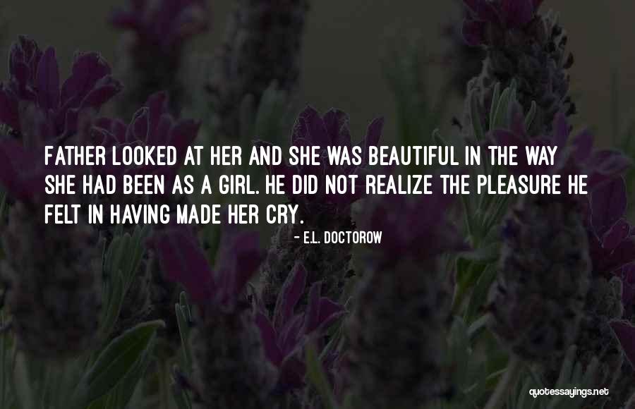 A Girl Is Only As Beautiful As Quotes By E.L. Doctorow A Girl Is Only As Beautiful As Quotes By E.L. Doctorow