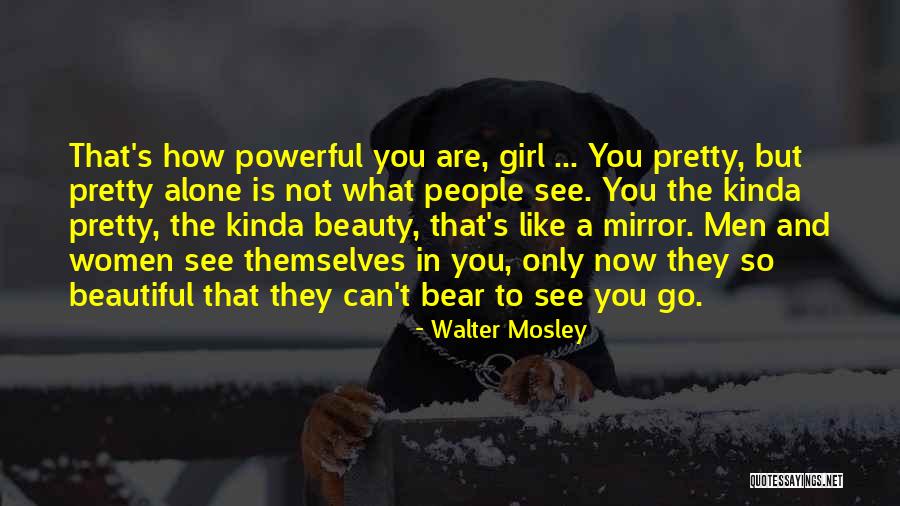 A Girl Is Only As Beautiful As Quotes By Walter Mosley A Girl Is Only As Beautiful As Quotes By Walter Mosley
