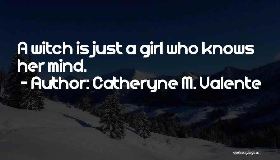 A Girl Knows Quotes By Catheryne M. Valente