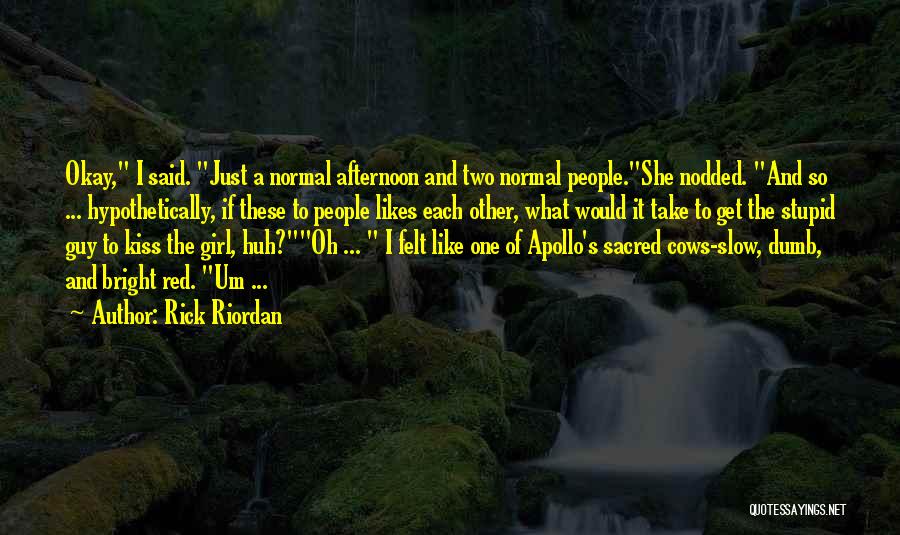 A Girl Likes A Guy Quotes By Rick Riordan