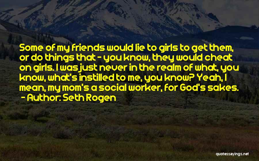 A Girl Lying To You Quotes By Seth Rogen