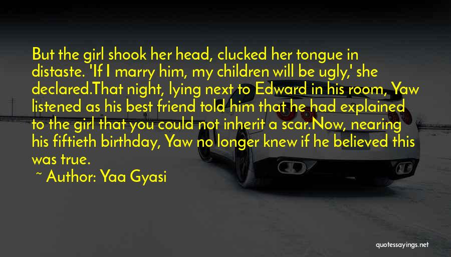 A Girl Lying To You Quotes By Yaa Gyasi