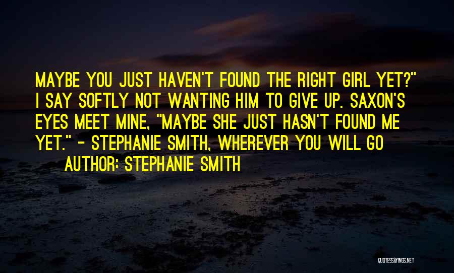 A Girl Not Wanting You Quotes By Stephanie Smith