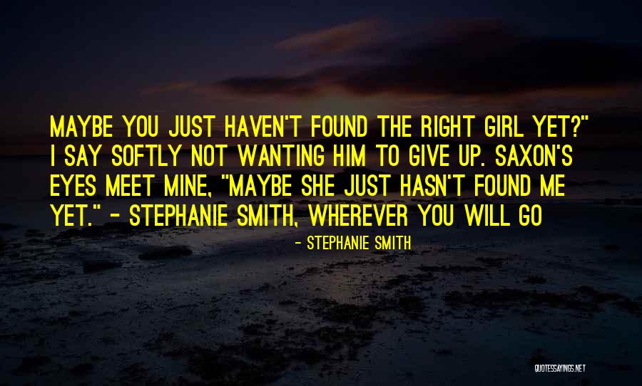 A Girl Not Wanting You Quotes By Stephanie Smith