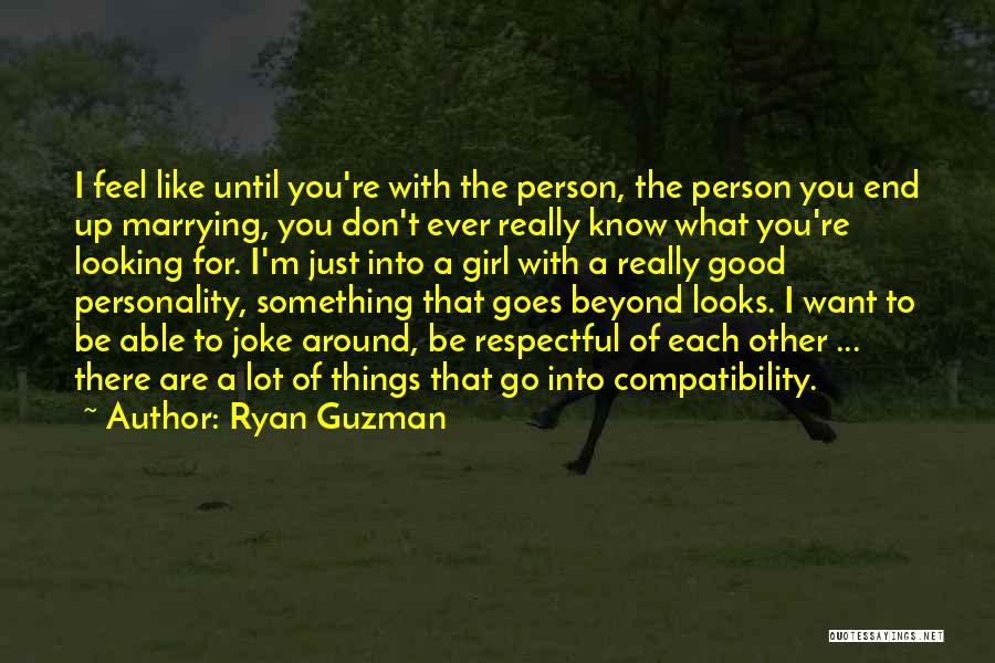 A Girl That You Really Like Quotes By Ryan Guzman