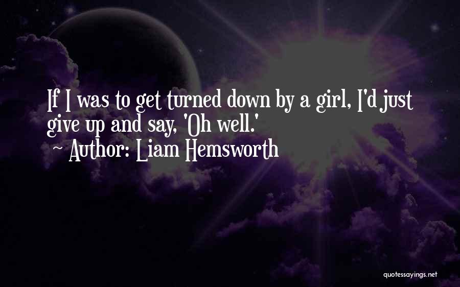 A Girl U Want Quotes By Liam Hemsworth