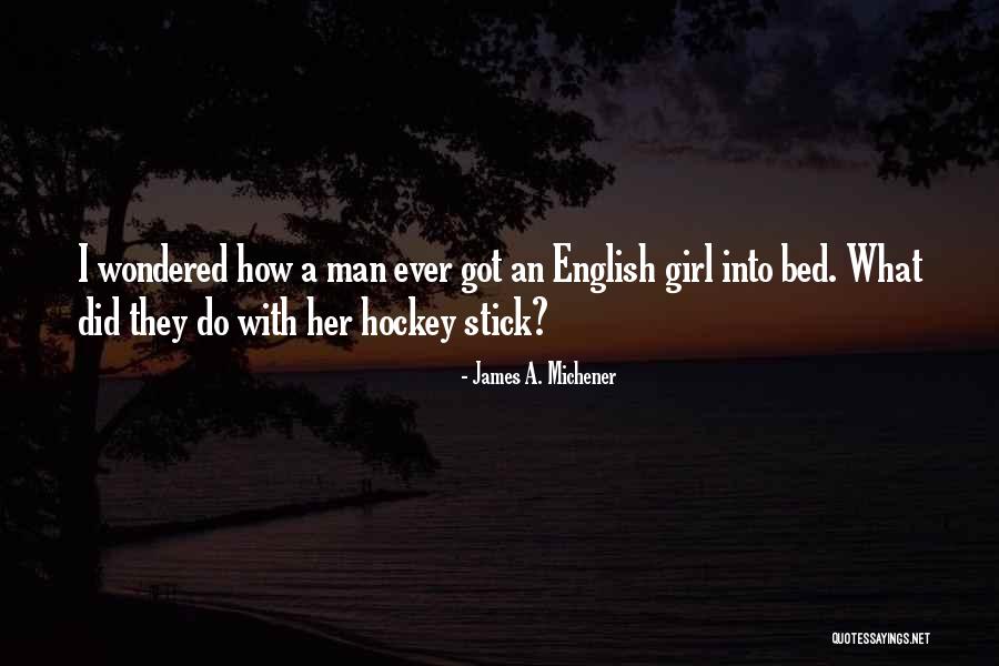 A Girl Wants A Man Quotes By James A. Michener A Girl Wants A Man Quotes By James A. Michener