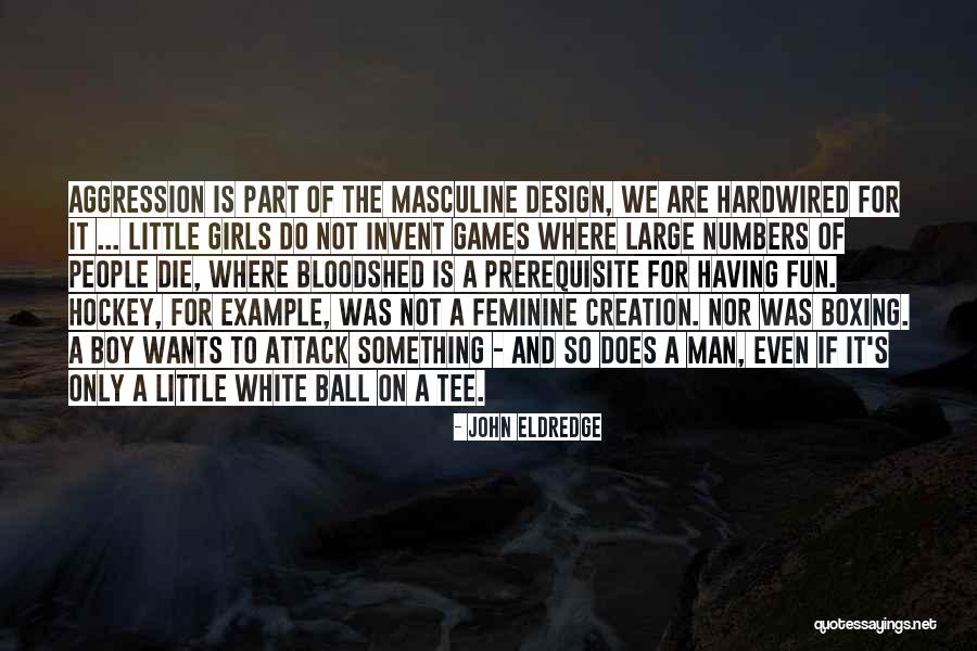 A Girl Wants A Man Quotes By John Eldredge A Girl Wants A Man Quotes By John Eldredge