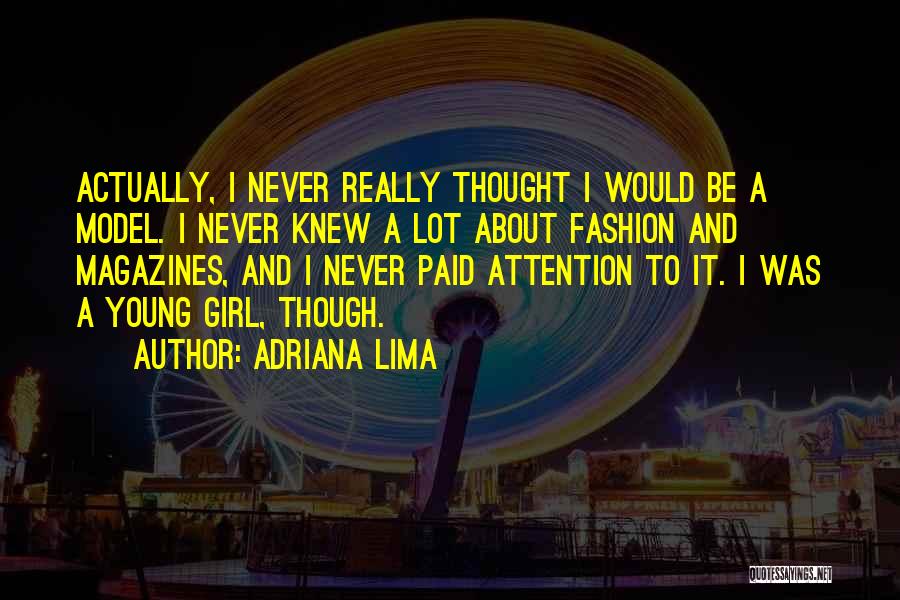 A Girl Wants Attention Quotes By Adriana Lima