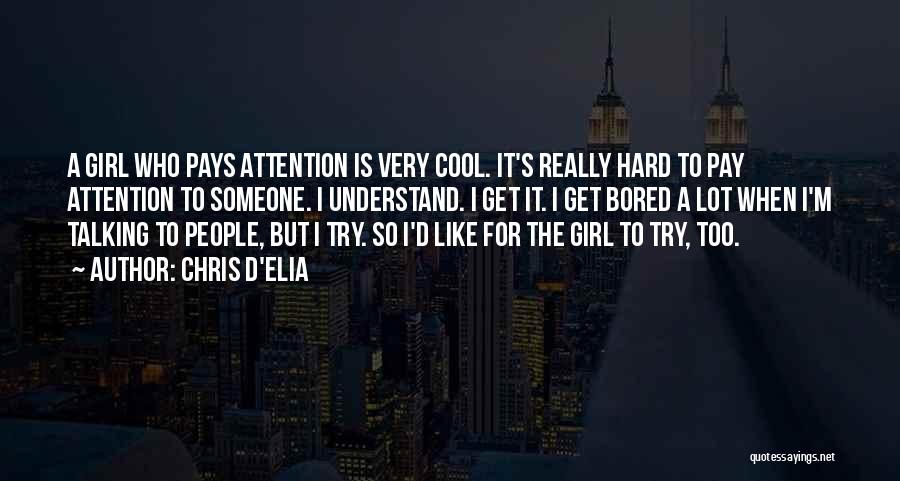 A Girl Wants Attention Quotes By Chris D'Elia