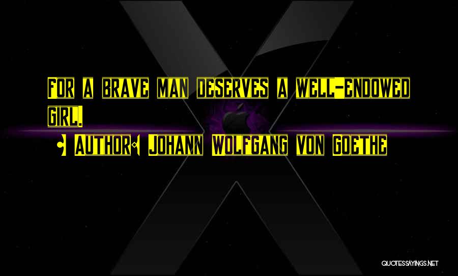 A Girl Who Deserves The Best Quotes By Johann Wolfgang Von Goethe