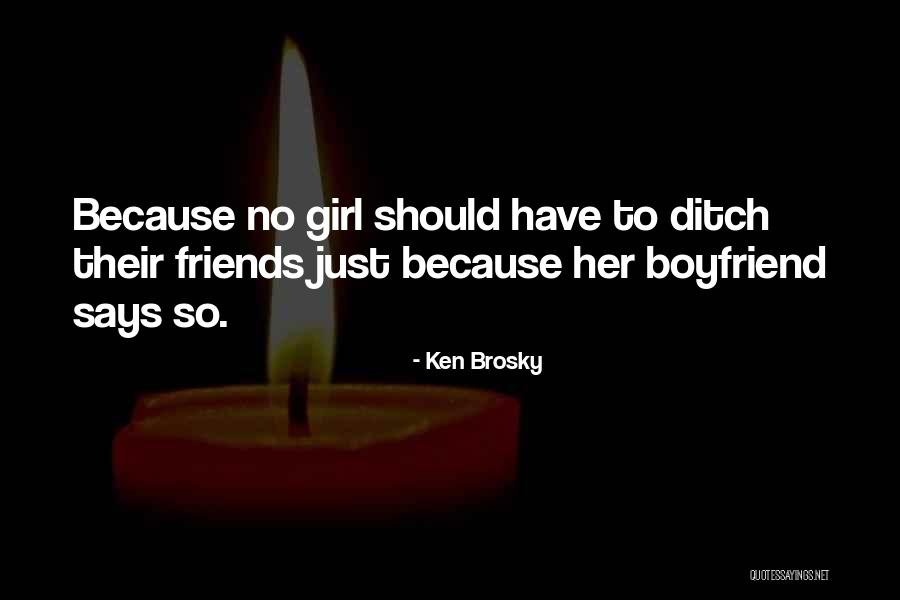 A Girl Who Has A Boyfriend Quotes By Ken Brosky A Girl Who Has A Boyfriend Quotes By Ken Brosky