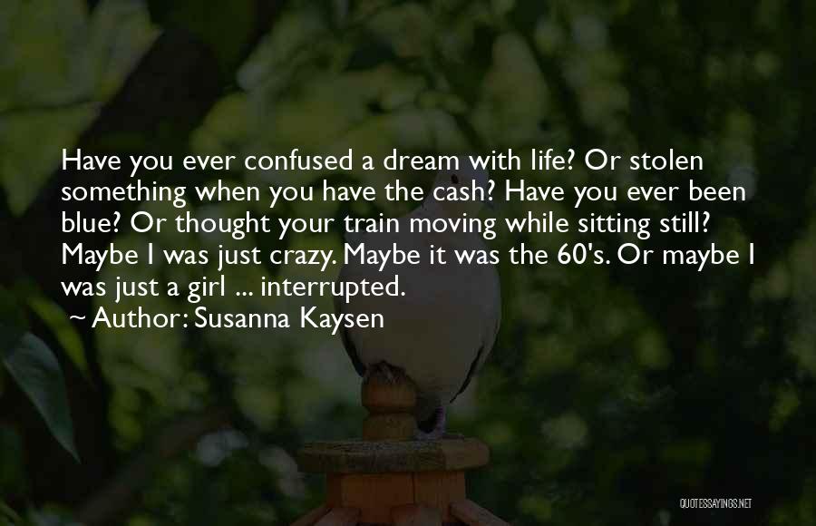 A Girl Who Is Confused Quotes By Susanna Kaysen