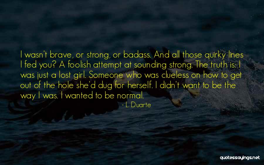 A Girl Who Is Strong Quotes By L. Duarte A Girl Who Is Strong Quotes By L. Duarte