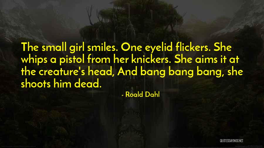A Girl Who Smiles Quotes By Roald Dahl