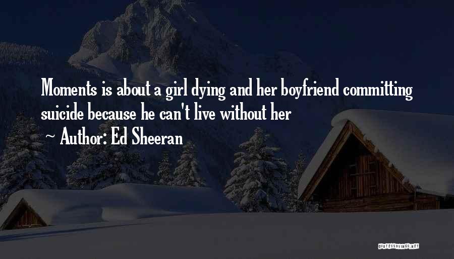 A Girl Who Wants Your Boyfriend Quotes By Ed Sheeran