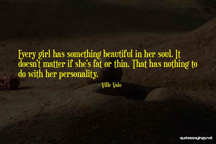 A Girl With A Beautiful Soul Quotes By Ville Valo A Girl With A Beautiful Soul Quotes By Ville Valo