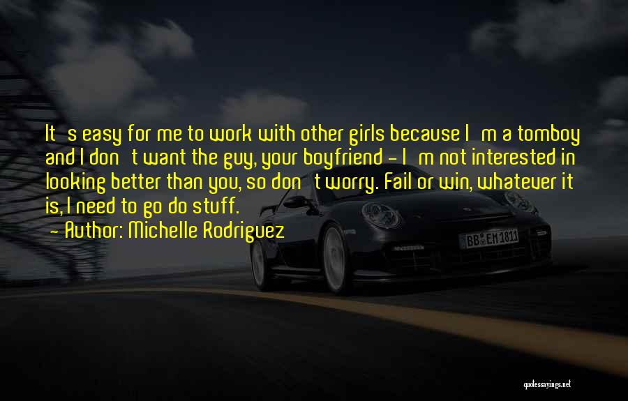 A Girl With A Boyfriend Quotes By Michelle Rodriguez